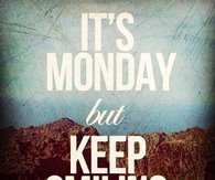 Its monday but keep smiling