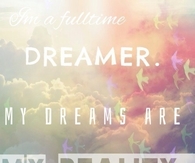 My dreams are my reality