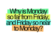 Why is monday so far from friday