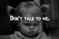 Dont talk to me