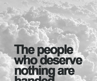 The people who deserve nothing are handed everything