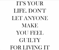 It's your life