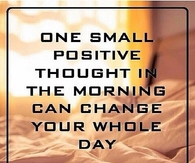 One Small Positive Thought In The Morning