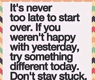 Its never to late to start over