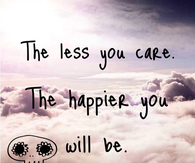 The less you care, the happier you will be