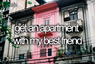 Get an apartment with my best friend
