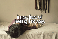 Im so tired of feeling this way