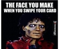 The face you make when you swipe your card and its declined
