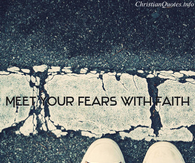 Meet your fears with faith