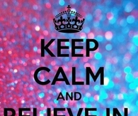 Keep calm and believe in dreams