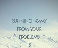Running away from your problems