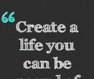 Create a life you can be proud of