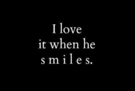 I love it when he smiles