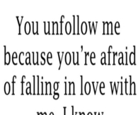 You unfollow me
