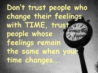 Dont trust people who change their feelings with time