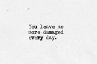 more damaged every day