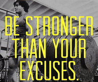 Be stronger than your excuses
