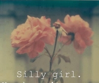 Silly girl, he doesn't care
