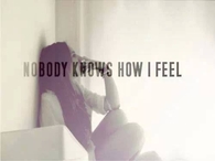 Nobody knows how I feel