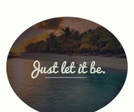 Just let it be