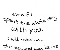 I want to spend every minute with you