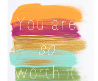 You are so worth it