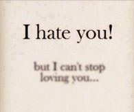 I hate you but I cant stop loving you