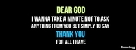 Dear God, thank you for all i have