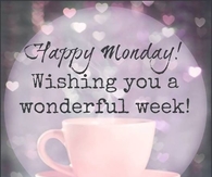 Happy Monday Wishing You a Wonderful Week