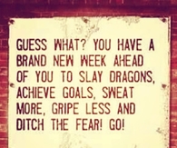 Guess what?  You have a brand new week ahead...