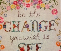 Be the change you wish to see in the world