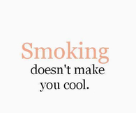 Smoking doesnt make you cool