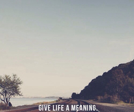 Give life a meaning