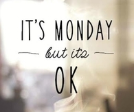 Its monday but its ok
