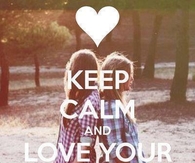 Keep calm and love your best friend