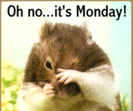 Oh no its monday