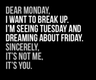 Dear Monday, I want to break up
