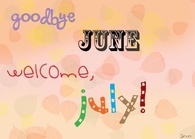 Goodbye June, Welcome July