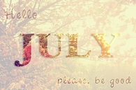 Hello July Please, be good