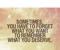 Remember what you deserve