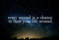 Every second is a chance to turn your life around