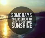 You just have to create your own sunshine