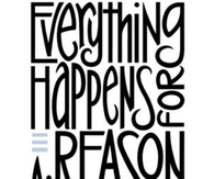 Everything happen for a reason