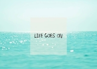 Life goes on