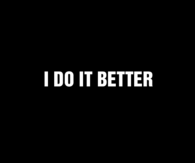 I do it better