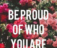 Be proud of who you are