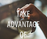 Take advantage of every day