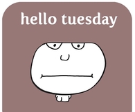 Hello Tuesday