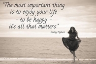 The most important thing is to enjoy your life...