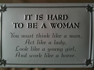 It is hard being a woman...